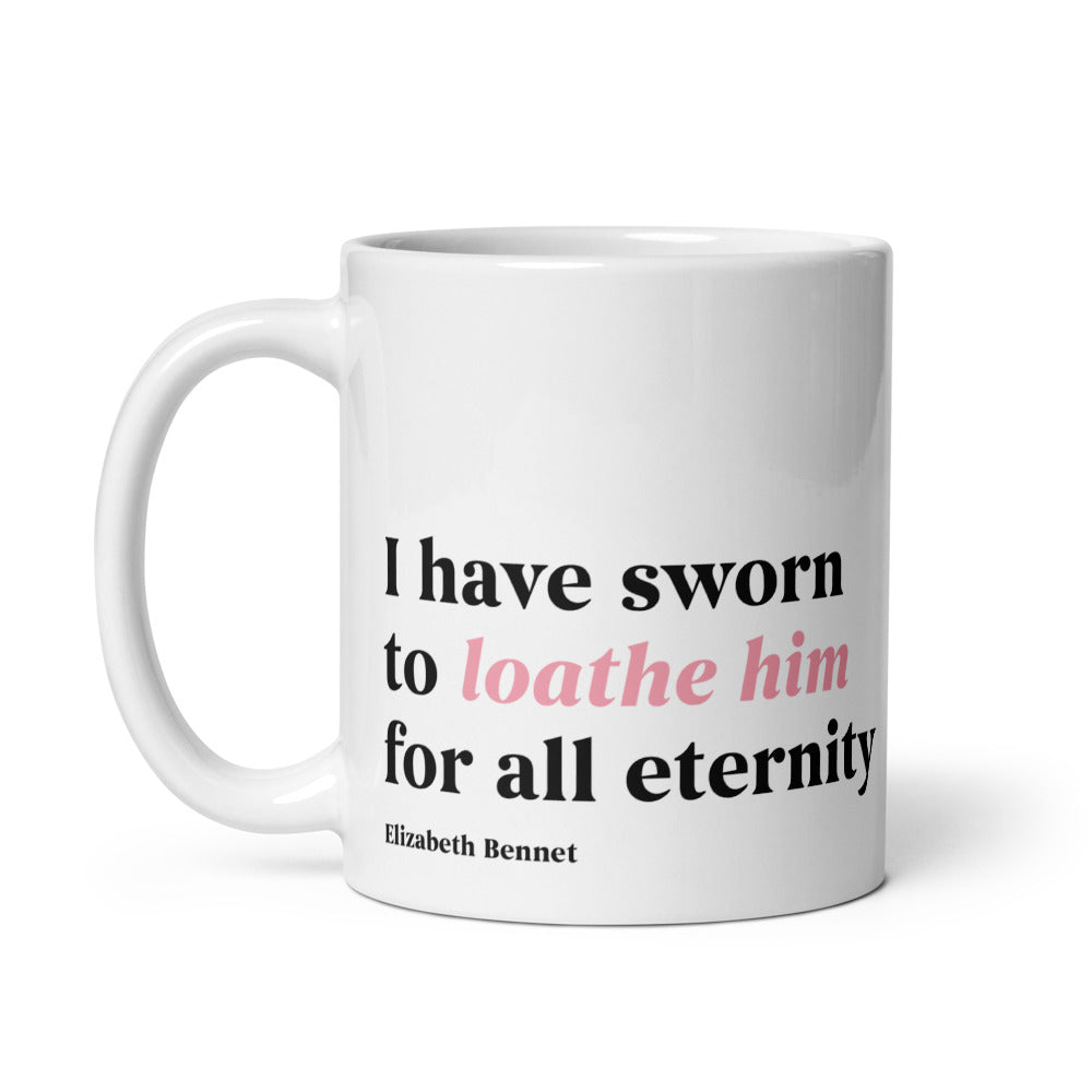 Pride and Prejudice I Have Sworn to Loathe Him Mug 11 oz