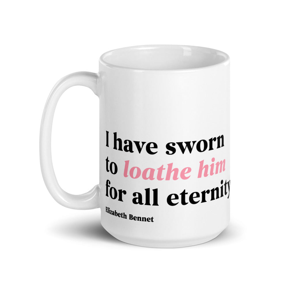 Pride and Prejudice I Have Sworn to Loathe Him Mug 15 oz