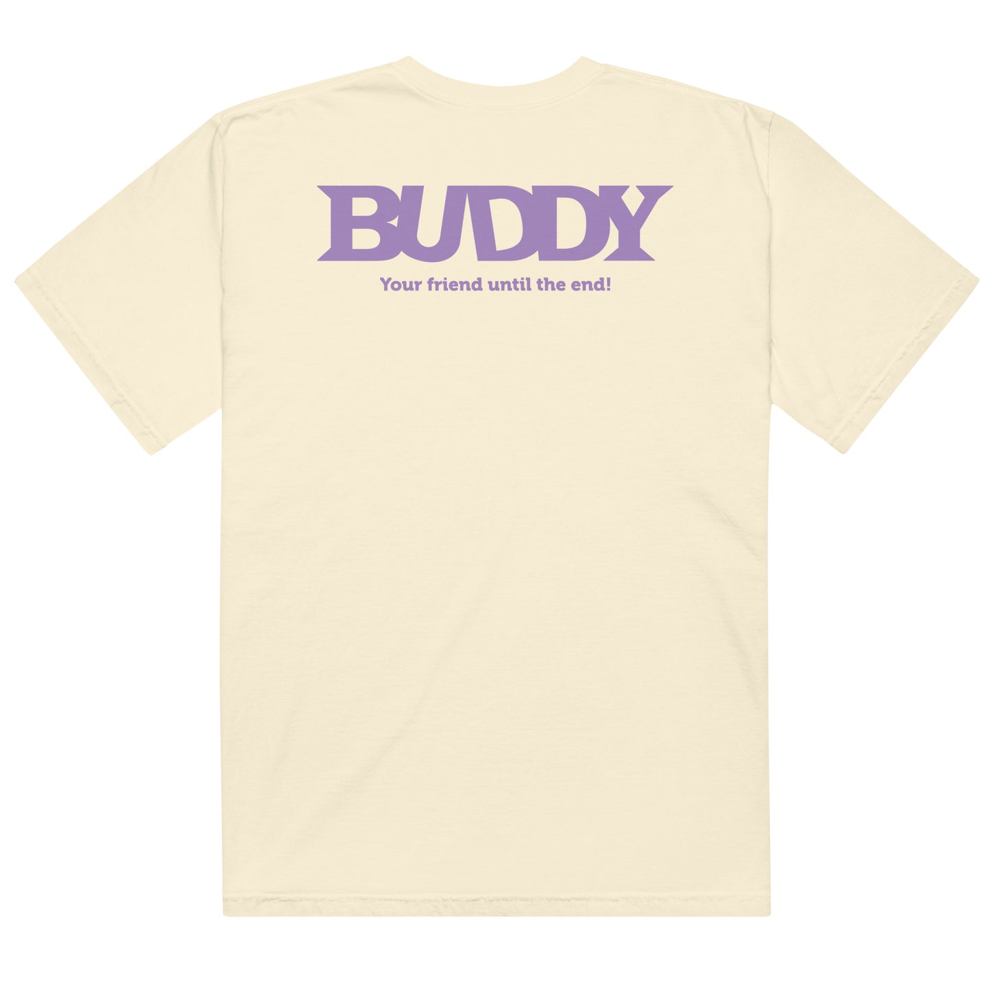 Buddy T-Shirt featuring Your Friend Until The End text in a graphic design