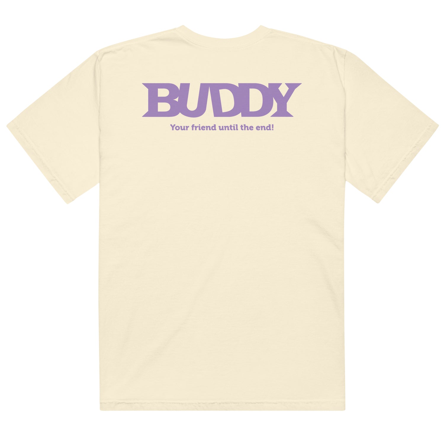 Buddy T-Shirt featuring Your Friend Until The End text in a graphic design